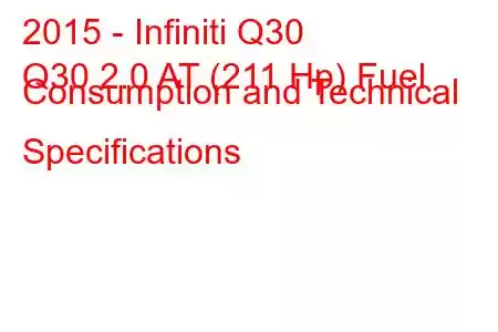 2015 - Infiniti Q30
Q30 2.0 AT (211 Hp) Fuel Consumption and Technical Specifications