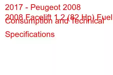 2017 - Peugeot 2008
2008 Facelift 1.2 (82 Hp) Fuel Consumption and Technical Specifications