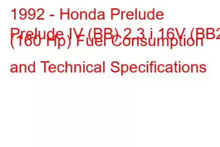 1992 - Honda Prelude
Prelude IV (BB) 2.3 i 16V (BB2) (160 Hp) Fuel Consumption and Technical Specifications