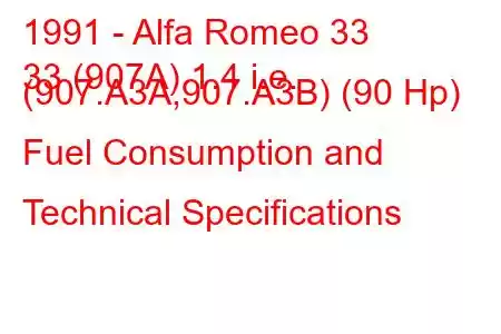 1991 - Alfa Romeo 33
33 (907A) 1.4 i.e. (907.A3A,907.A3B) (90 Hp) Fuel Consumption and Technical Specifications