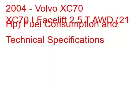 2004 - Volvo XC70
XC70 I Facelift 2.5 T AWD (210 Hp) Fuel Consumption and Technical Specifications