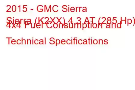 2015 - GMC Sierra
Sierra (K2XX) 4.3 AT (285 Hp) 4x4 Fuel Consumption and Technical Specifications