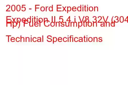 2005 - Ford Expedition
Expedition II 5.4 i V8 32V (304 Hp) Fuel Consumption and Technical Specifications