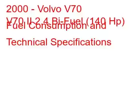 2000 - Volvo V70
V70 II 2.4 Bi-Fuel (140 Hp) Fuel Consumption and Technical Specifications