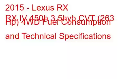 2015 - Lexus RX
RX IV 450h 3.5hyb CVT (263 Hp) 4WD Fuel Consumption and Technical Specifications