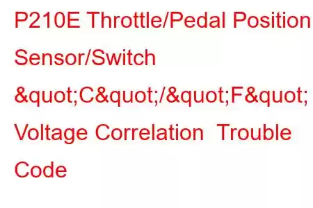 P210E Throttle/Pedal Position Sensor/Switch "C"/"F" Voltage Correlation Trouble Code