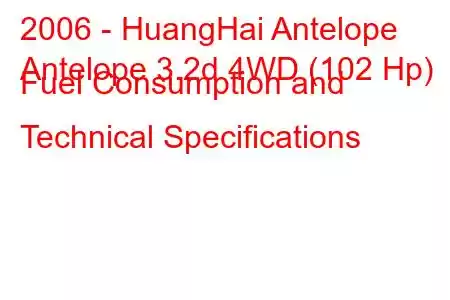 2006 - HuangHai Antelope
Antelope 3.2d 4WD (102 Hp) Fuel Consumption and Technical Specifications