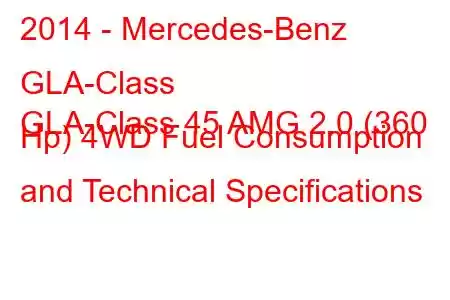 2014 - Mercedes-Benz GLA-Class
GLA-Class 45 AMG 2.0 (360 Hp) 4WD Fuel Consumption and Technical Specifications