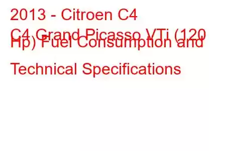 2013 - Citroen C4
C4 Grand Picasso VTi (120 Hp) Fuel Consumption and Technical Specifications