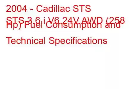 2004 - Cadillac STS
STS 3.6 i V6 24V AWD (258 Hp) Fuel Consumption and Technical Specifications