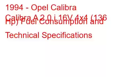 1994 - Opel Calibra
Calibra A 2.0 i 16V 4x4 (136 Hp) Fuel Consumption and Technical Specifications