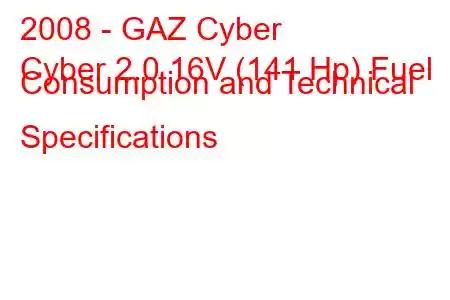 2008 - GAZ Cyber
Cyber ​​2.0 16V (141 Hp) Fuel Consumption and Technical Specifications