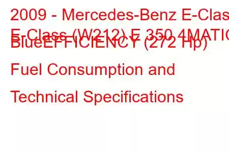 2009 - Mercedes-Benz E-Class
E-Class (W212) E 350 4MATIC BlueEFFICIENCY (272 Hp) Fuel Consumption and Technical Specifications