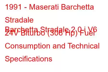 1991 - Maserati Barchetta Stradale
Barchetta Stradale 2.0 i V6 24V Biturbo (306 Hp) Fuel Consumption and Technical Specifications