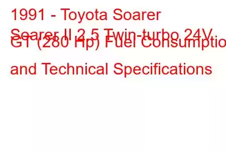 1991 - Toyota Soarer
Soarer II 2.5 Twin-turbo 24V GT (280 Hp) Fuel Consumption and Technical Specifications