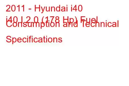 2011 - Hyundai i40
i40 I 2.0 (178 Hp) Fuel Consumption and Technical Specifications