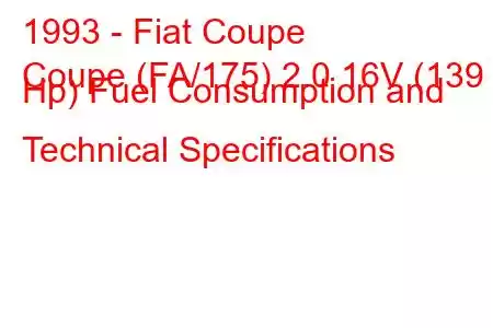 1993 - Fiat Coupe
Coupe (FA/175) 2.0 16V (139 Hp) Fuel Consumption and Technical Specifications