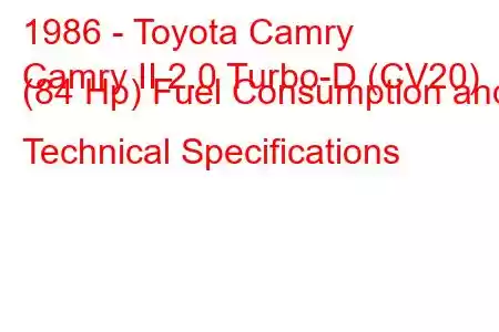 1986 - Toyota Camry
Camry II 2.0 Turbo-D (CV20) (84 Hp) Fuel Consumption and Technical Specifications