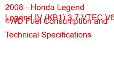 2008 - Honda Legend
Legend IV (KB1) 3.7 VTEC V6 4WD Fuel Consumption and Technical Specifications