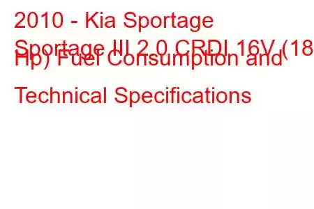 2010 - Kia Sportage
Sportage III 2.0 CRDI 16V (184 Hp) Fuel Consumption and Technical Specifications