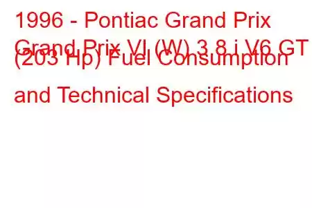 1996 - Pontiac Grand Prix
Grand Prix VI (W) 3.8 i V6 GT (203 Hp) Fuel Consumption and Technical Specifications