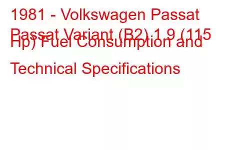 1981 - Volkswagen Passat
Passat Variant (B2) 1.9 (115 Hp) Fuel Consumption and Technical Specifications