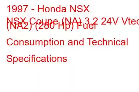 1997 - Honda NSX
NSX Coupe (NA) 3.2 24V Vtec (NA2) (280 Hp) Fuel Consumption and Technical Specifications