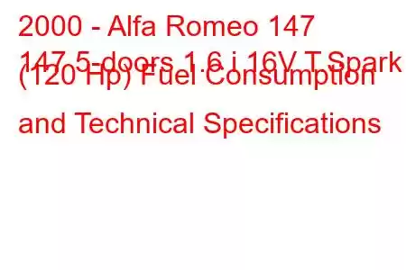 2000 - Alfa Romeo 147
147 5-doors 1.6 i 16V T.Spark (120 Hp) Fuel Consumption and Technical Specifications