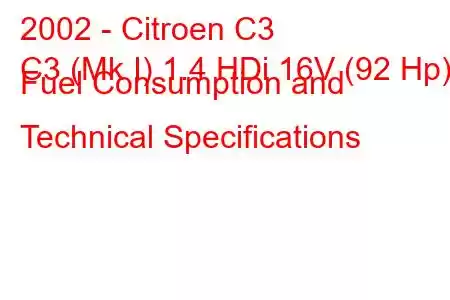 2002 - Citroen C3
C3 (Mk I) 1.4 HDi 16V (92 Hp) Fuel Consumption and Technical Specifications