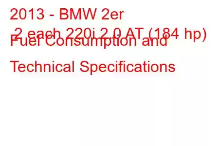 2013 - BMW 2er 2 each 220i 2.0 AT (184 hp) Fuel Consumption and Technical Specifications