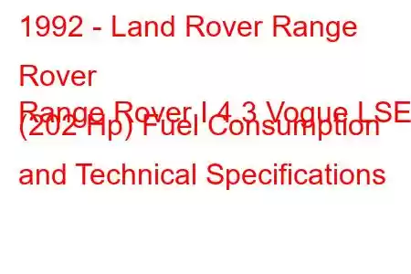 1992 - Land Rover Range Rover
Range Rover I 4.3 Vogue LSE (202 Hp) Fuel Consumption and Technical Specifications