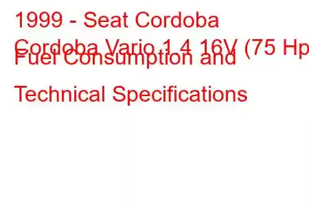 1999 - Seat Cordoba
Cordoba Vario 1.4 16V (75 Hp) Fuel Consumption and Technical Specifications