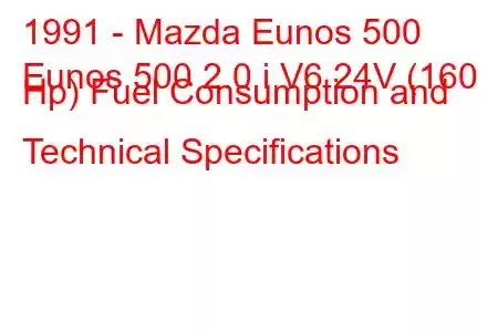 1991 - Mazda Eunos 500
Eunos 500 2.0 i V6 24V (160 Hp) Fuel Consumption and Technical Specifications