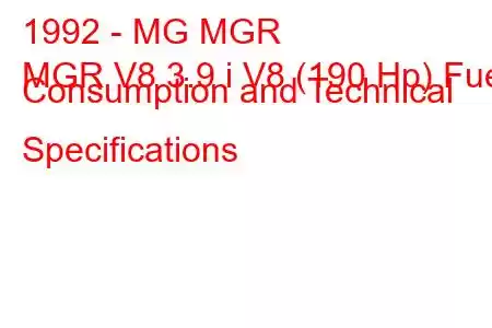 1992 - MG MGR
MGR V8 3.9 i V8 (190 Hp) Fuel Consumption and Technical Specifications