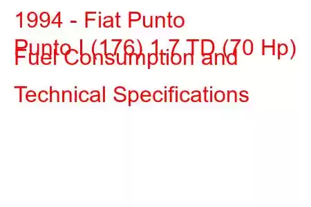 1994 - Fiat Punto
Punto I (176) 1.7 TD (70 Hp) Fuel Consumption and Technical Specifications