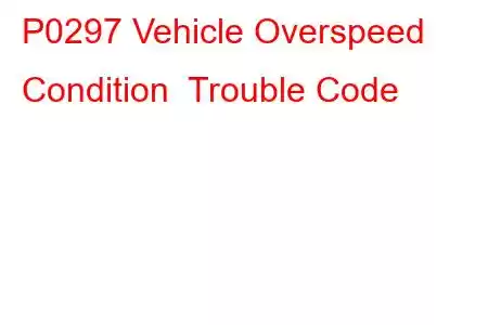 P0297 Vehicle Overspeed Condition Trouble Code