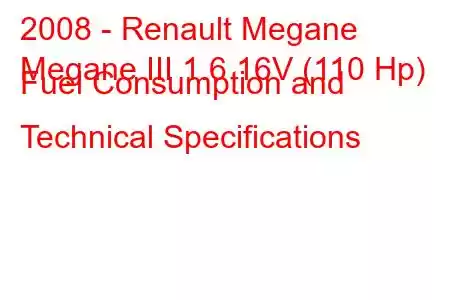 2008 - Renault Megane
Megane III 1.6 16V (110 Hp) Fuel Consumption and Technical Specifications