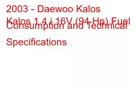 2003 - Daewoo Kalos
Kalos 1.4 i 16V (94 Hp) Fuel Consumption and Technical Specifications