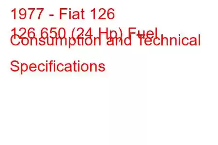 1977 - Fiat 126
126 650 (24 Hp) Fuel Consumption and Technical Specifications