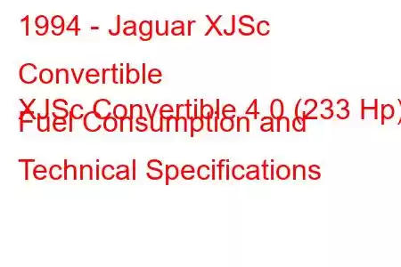 1994 - Jaguar XJSc Convertible
XJSc Convertible 4.0 (233 Hp) Fuel Consumption and Technical Specifications