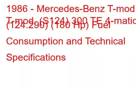 1986 - Mercedes-Benz T-mod.
T-mod. (S124) 300 TE 4-matic (124.290) (180 Hp) Fuel Consumption and Technical Specifications