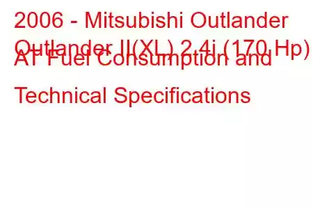 2006 - Mitsubishi Outlander
Outlander II(XL) 2.4i (170 Hp) AT Fuel Consumption and Technical Specifications