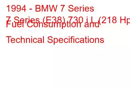 1994 - BMW 7 Series
7 Series (E38) 730 i L (218 Hp) Fuel Consumption and Technical Specifications