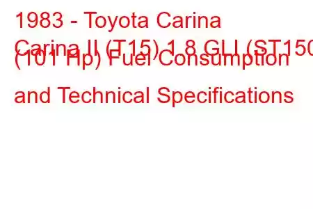 1983 - Toyota Carina
Carina II (T15) 1.8 GLI (ST150) (101 Hp) Fuel Consumption and Technical Specifications