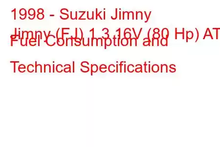 1998 - Suzuki Jimny
Jimny (FJ) 1.3 16V (80 Hp) AT Fuel Consumption and Technical Specifications