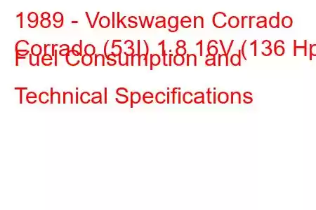 1989 - Volkswagen Corrado
Corrado (53I) 1.8 16V (136 Hp) Fuel Consumption and Technical Specifications