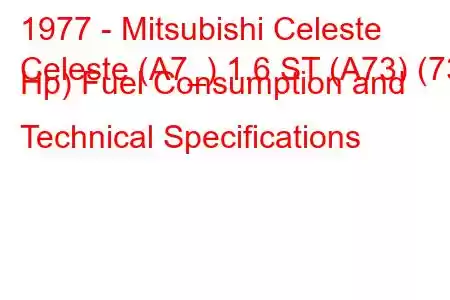 1977 - Mitsubishi Celeste
Celeste (A7_) 1.6 ST (A73) (73 Hp) Fuel Consumption and Technical Specifications