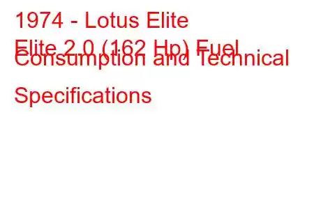 1974 - Lotus Elite
Elite 2.0 (162 Hp) Fuel Consumption and Technical Specifications