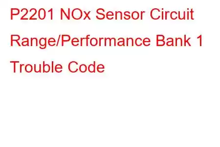 P2201 NOx Sensor Circuit Range/Performance Bank 1 Trouble Code