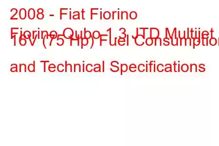 2008 - Fiat Fiorino
Fiorino Qubo 1.3 JTD Multijet 16V (75 Hp) Fuel Consumption and Technical Specifications